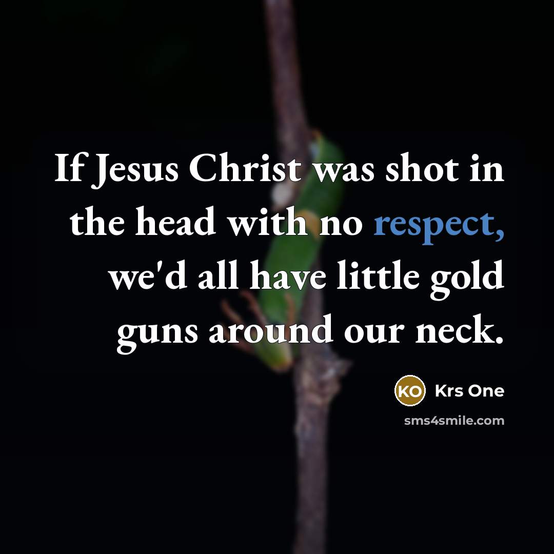 “If Jesus Christ was shot in the head with no…” quote by Krs One