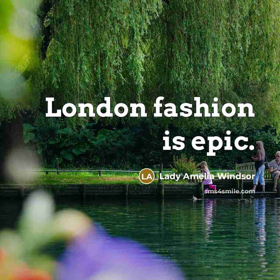 “London fashion is epic.…” quote by Lady Amelia Windsor