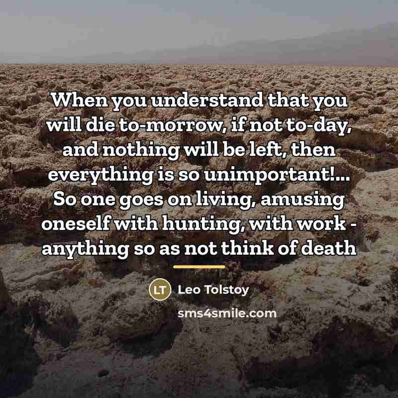“When you understand that you will die to-morrow, if not…” quote by Leo Tolstoy
