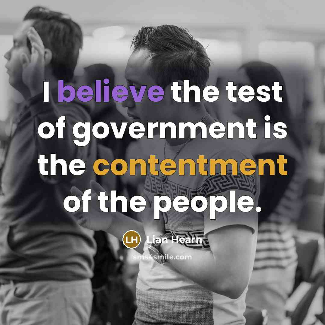 “I believe the test of government is the contentment of…” quote by Lian Hearn