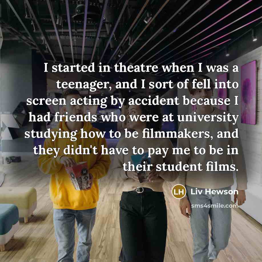 “I started in theatre when I was a teenager, and…” quote by Liv Hewson