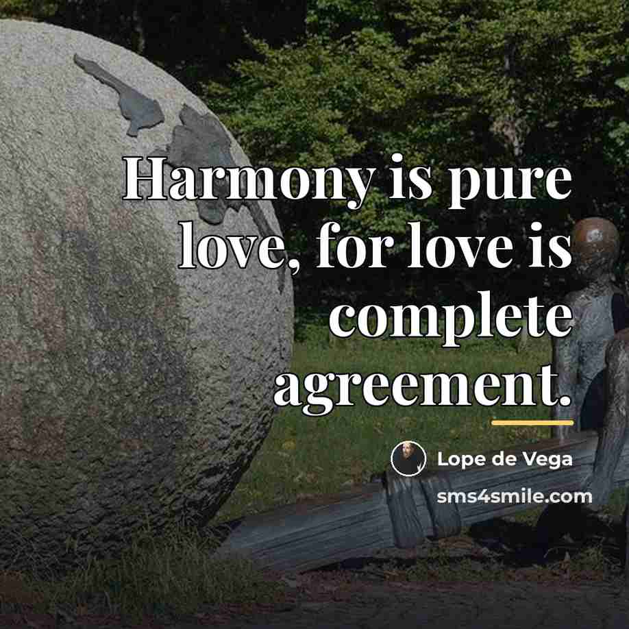 “Harmony is pure love, for love is complete agreement.…” quote by Lope de Vega