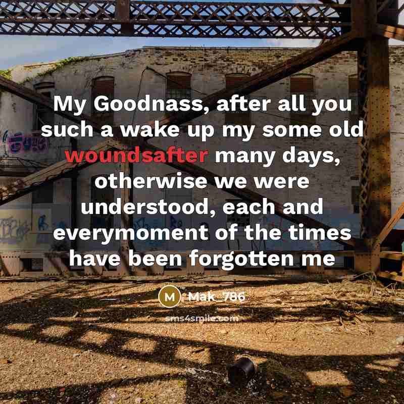 “My Goodnass, after all you such a wake up my some old woundsafter many days, otherwise we were understood, each and everymoment of the times have been forgotten me” quote by Mak_786