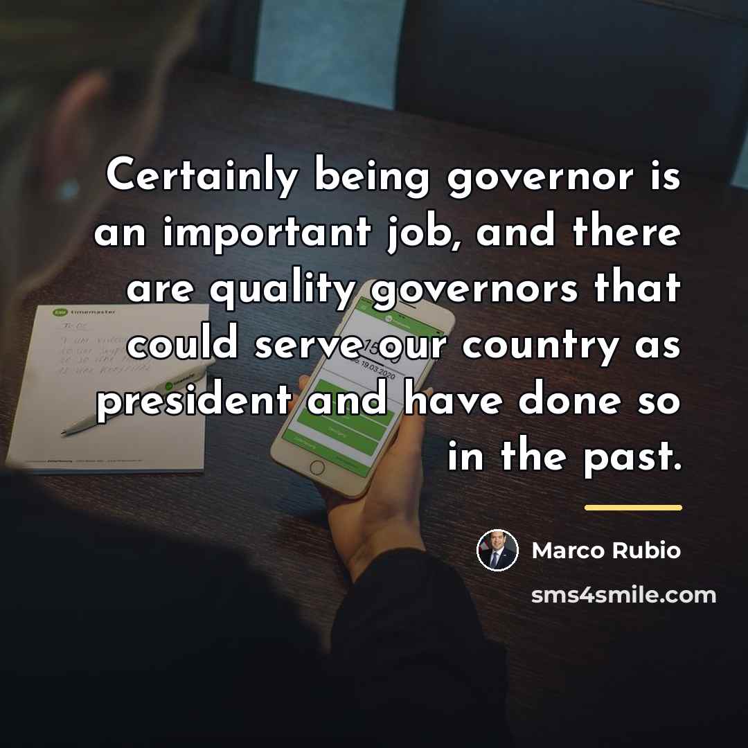 “Certainly being governor is an important job, and there are…” quote by Marco Rubio