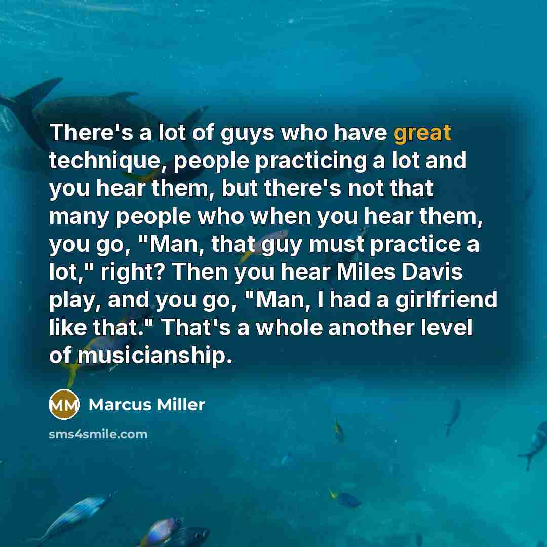 “There's a lot of guys who have great technique, people…” quote by Marcus Miller