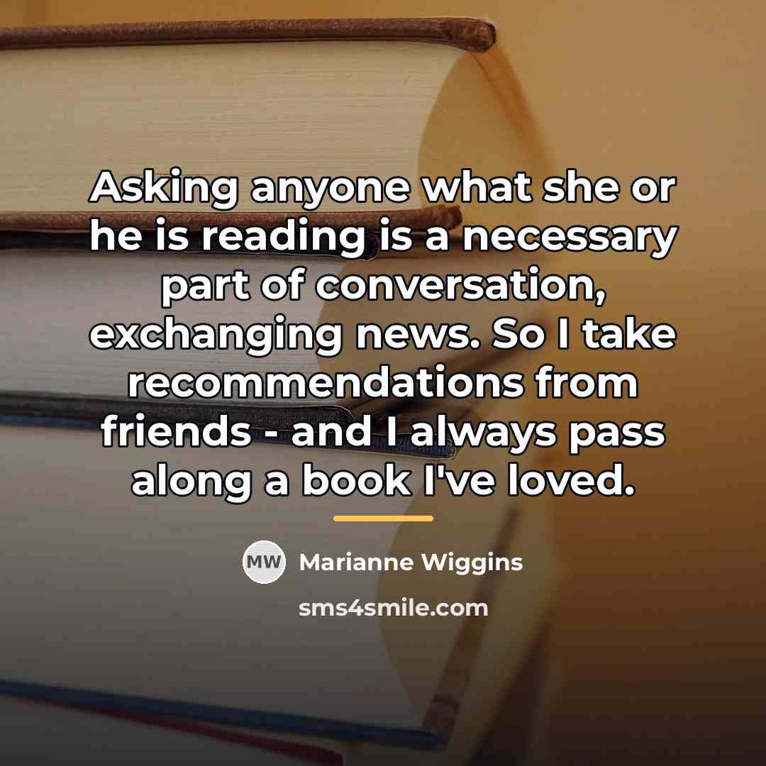 “Asking anyone what she or he is reading is a…” quote by Marianne Wiggins