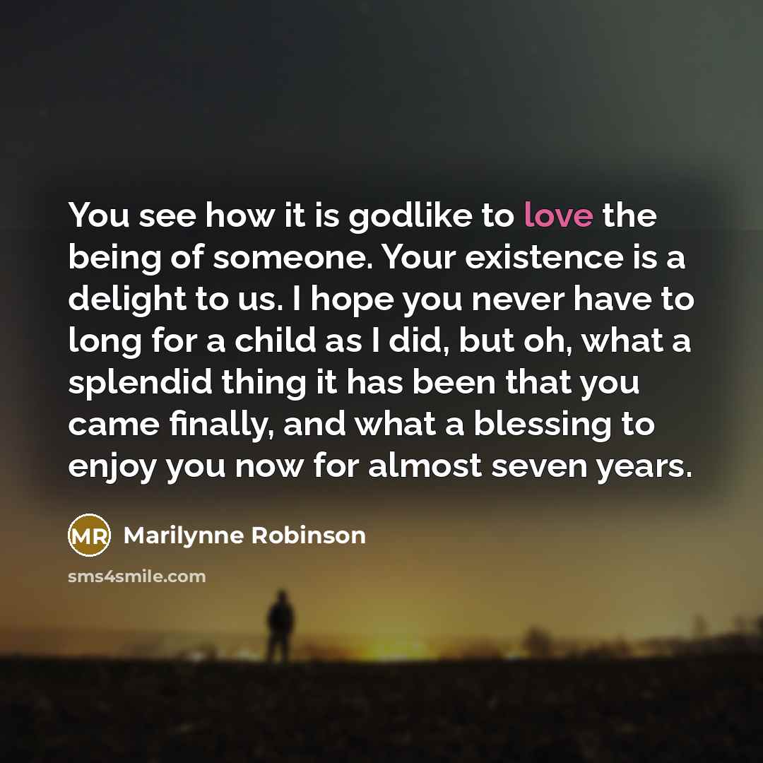 “You see how it is godlike to love the being…” quote by Marilynne Robinson