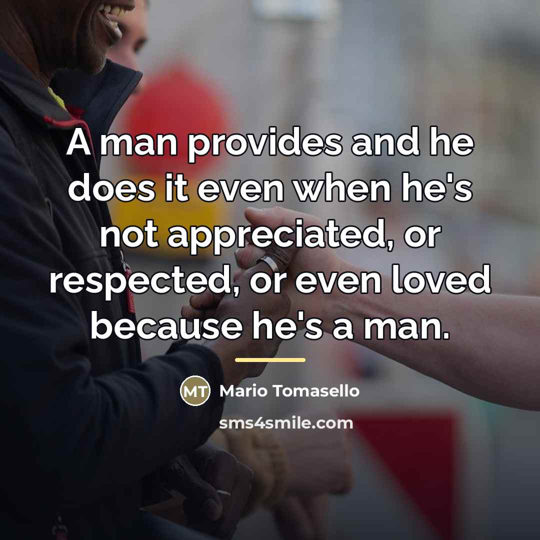 “A man provides and he does it even when he's…” quote by Mario Tomasello