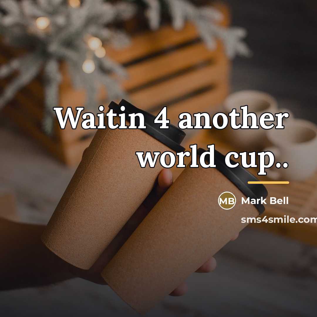 “Waitin 4 another world cup..…” quote by Mark Bell