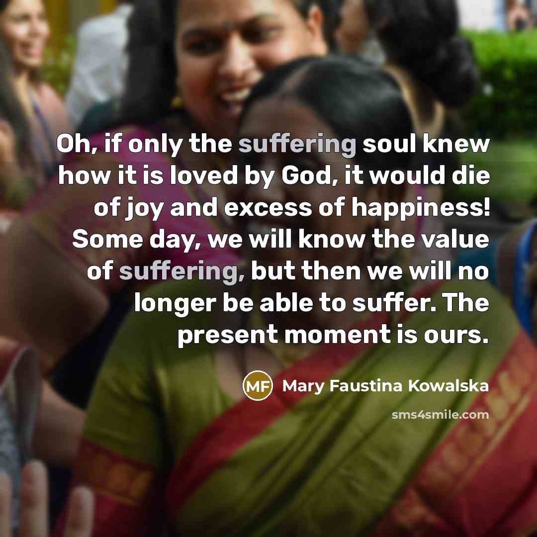 “Oh, if only the suffering soul knew how it is…” quote by Mary Faustina Kowalska