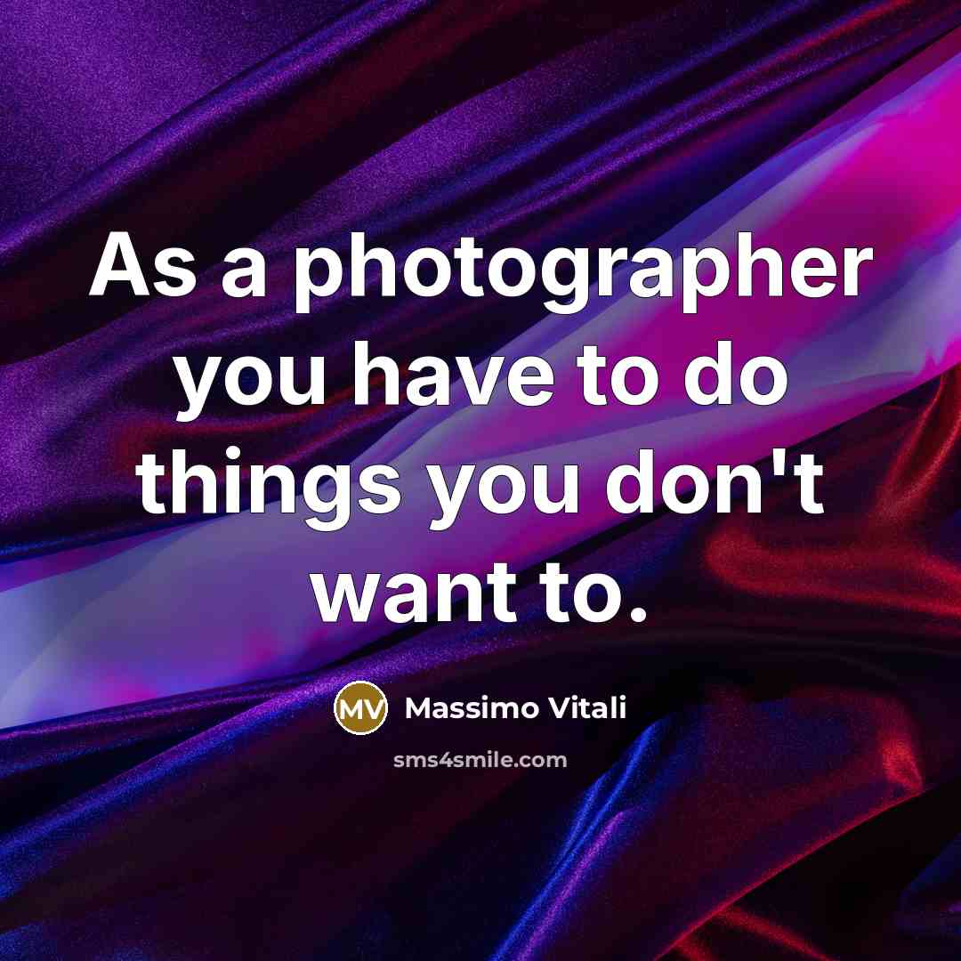 “As a photographer you have to do things you don't…” quote by Massimo Vitali