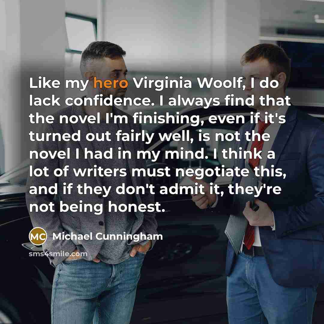 “Like my hero Virginia Woolf, I do lack confidence. I…” quote by Michael Cunningham