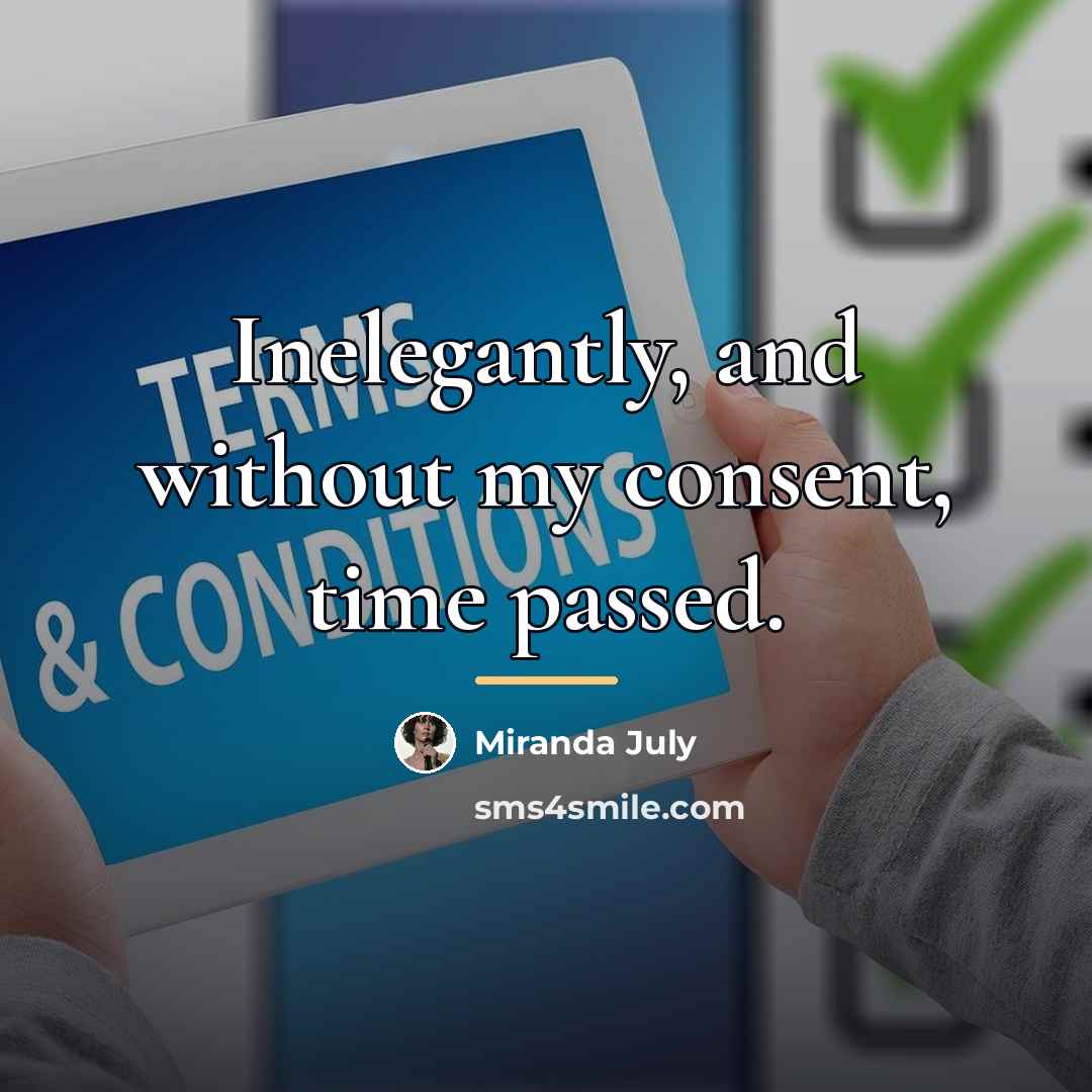 “Inelegantly, and without my consent, time passed.…” quote by Miranda July