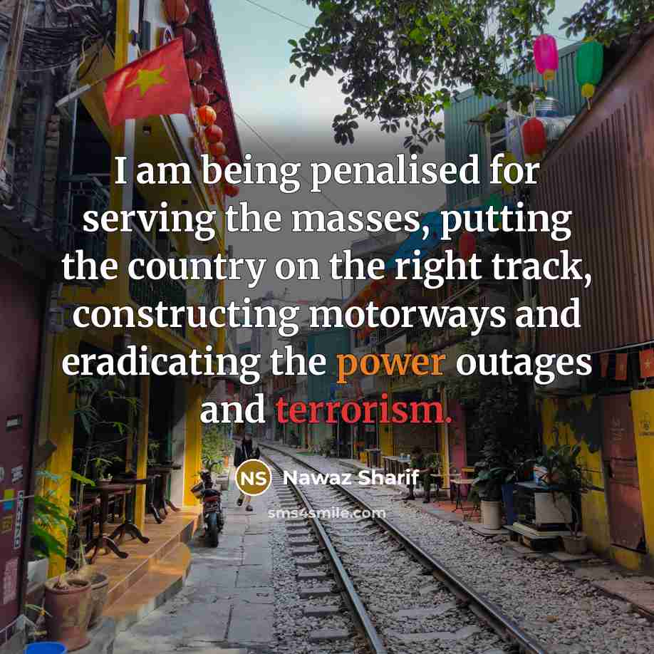 “I am being penalised for serving the masses, putting the…” quote by Nawaz Sharif