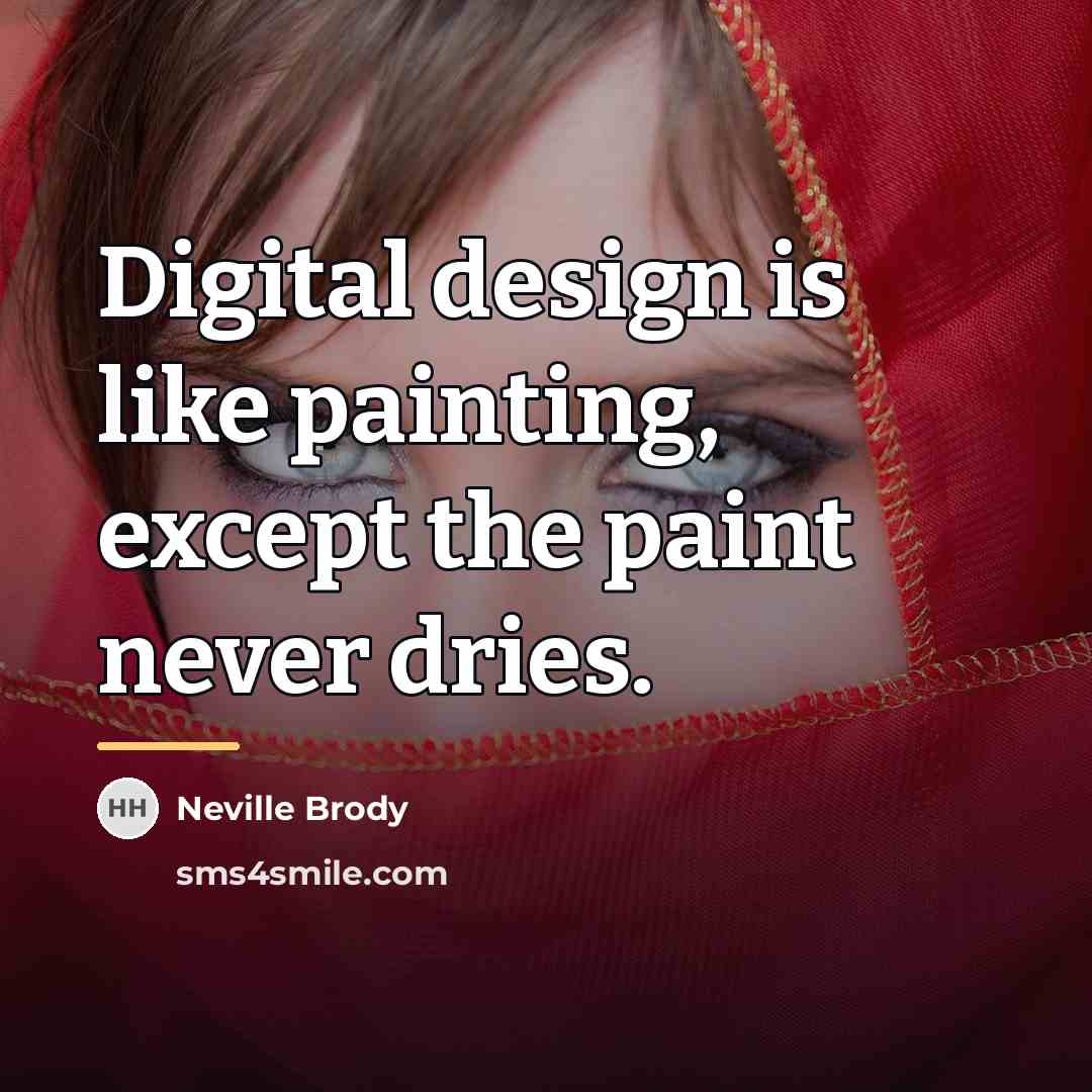 “Digital design is like painting, except the paint never dries.…” quote by Neville Brody