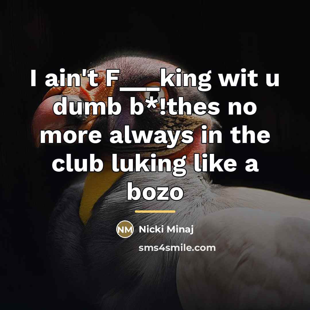 “I ain't F___king wit u dumb b*!thes no more always…” quote by Nicki Minaj