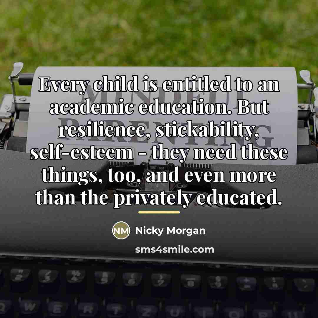 “Every child is entitled to an academic education. But resilience,…” quote by Nicky Morgan