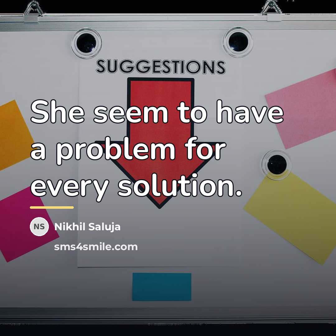 “She seem to have a problem for every solution.…” quote by Nikhil Saluja