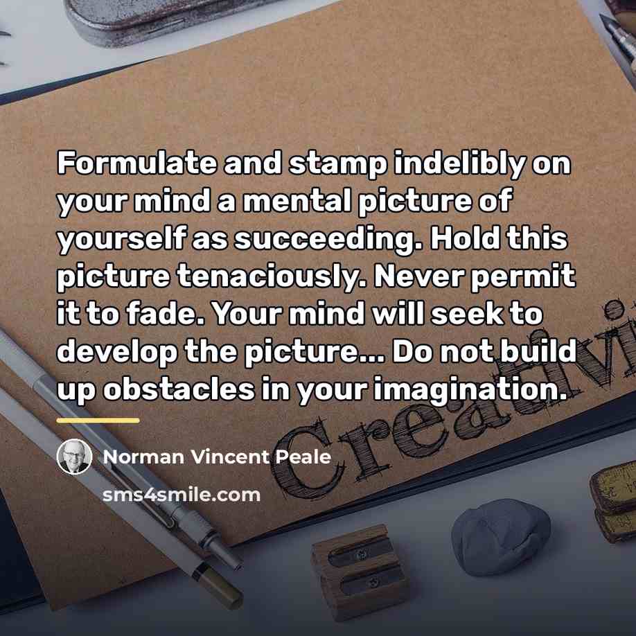 “Formulate and stamp indelibly on your mind a mental picture…” quote by Norman Vincent Peale