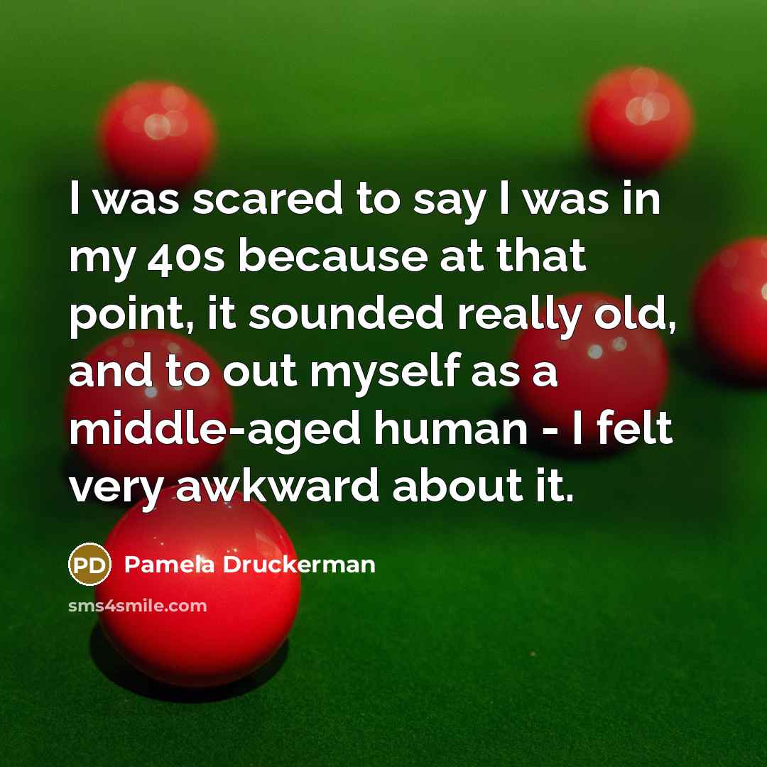 “I was scared to say I was in my 40s…” quote by Pamela Druckerman