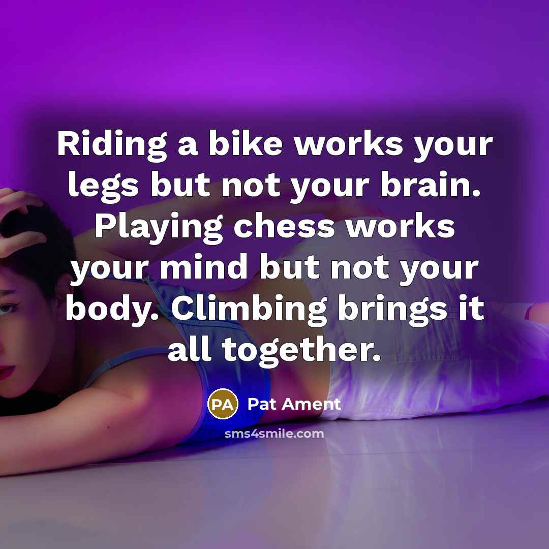 “Riding a bike works your legs but not your brain.…” quote by Pat Ament