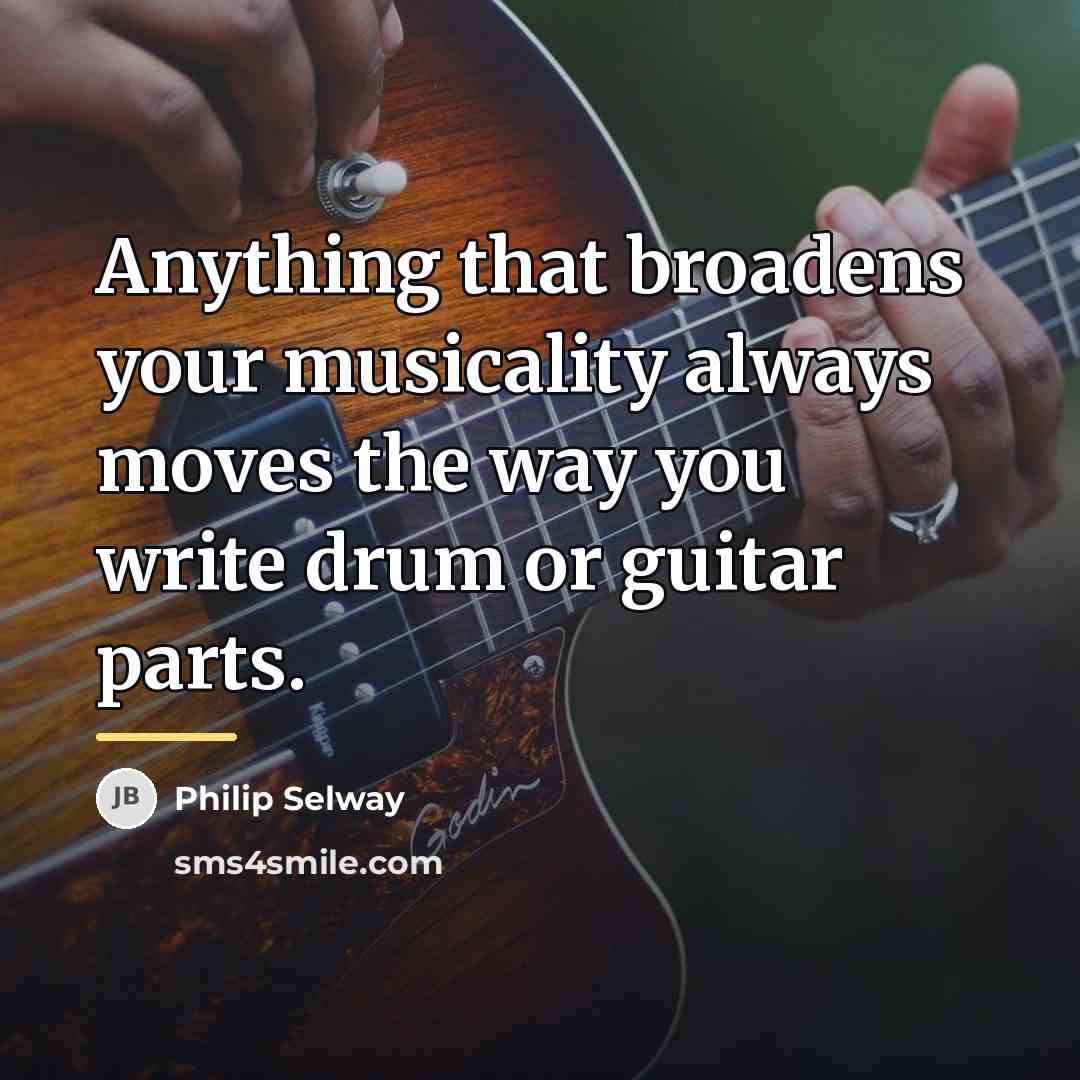 “Anything that broadens your musicality always moves the way you…” quote by Philip Selway