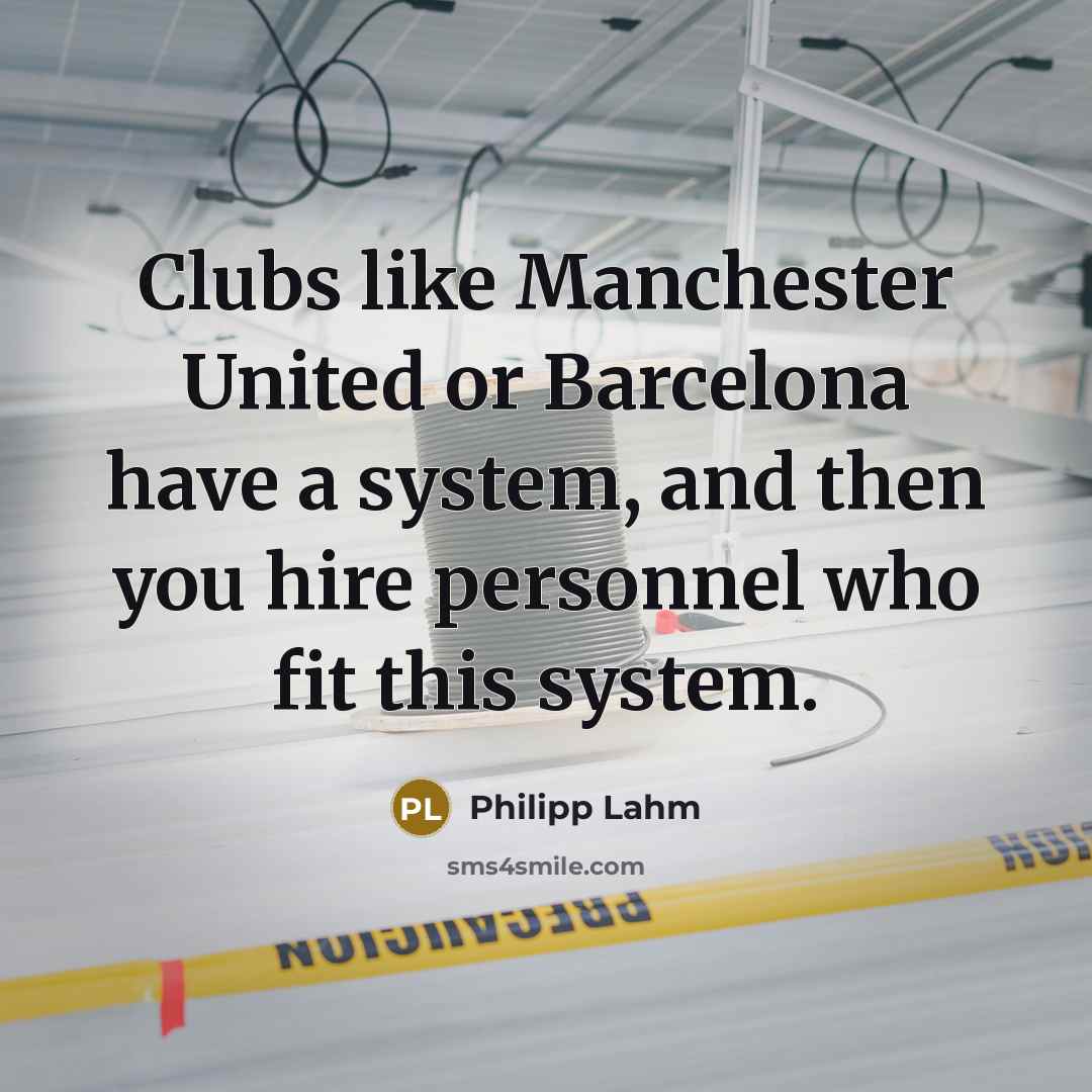 “Clubs like Manchester United or Barcelona have a system, and…” quote by Philipp Lahm
