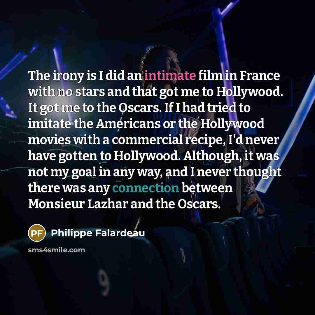 “The irony is I did an intimate film in France…” quote by Philippe Falardeau