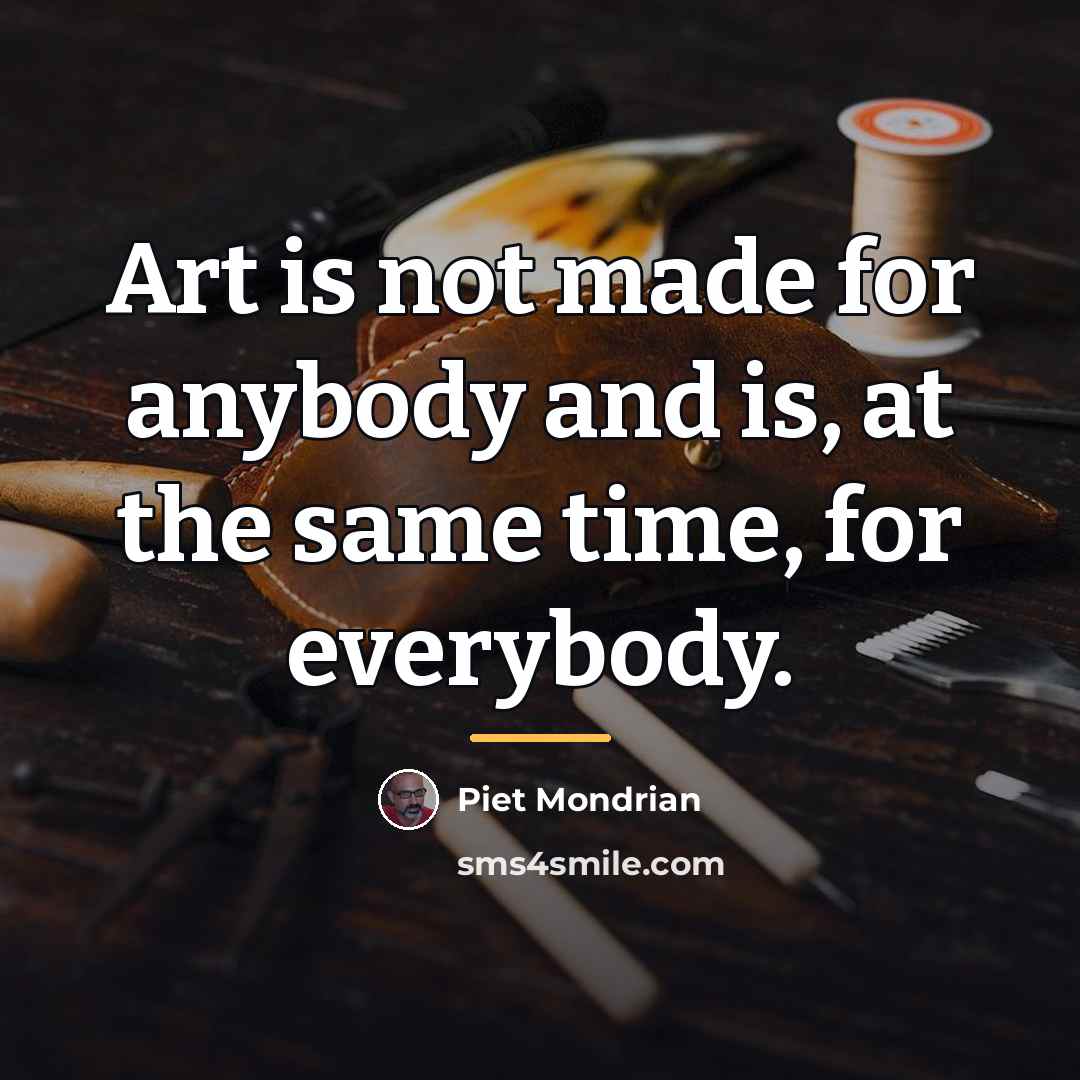 “Art is not made for anybody and is, at the…” quote by Piet Mondrian