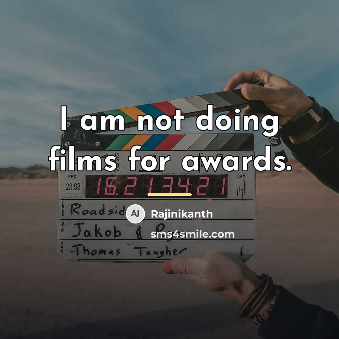 “I am not doing films for awards.…” quote by Rajinikanth