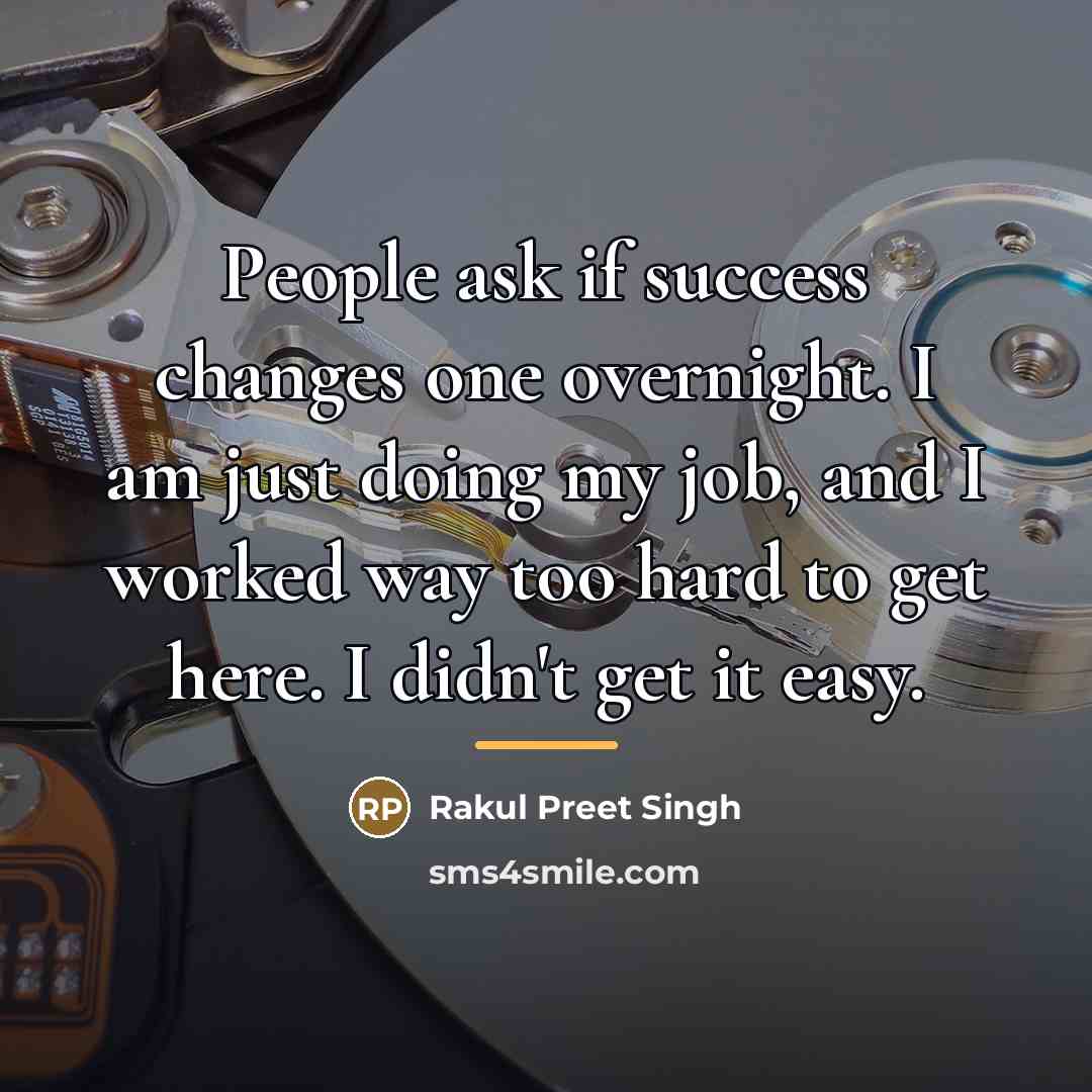 “People ask if success changes one overnight. I am just…” quote by Rakul Preet Singh