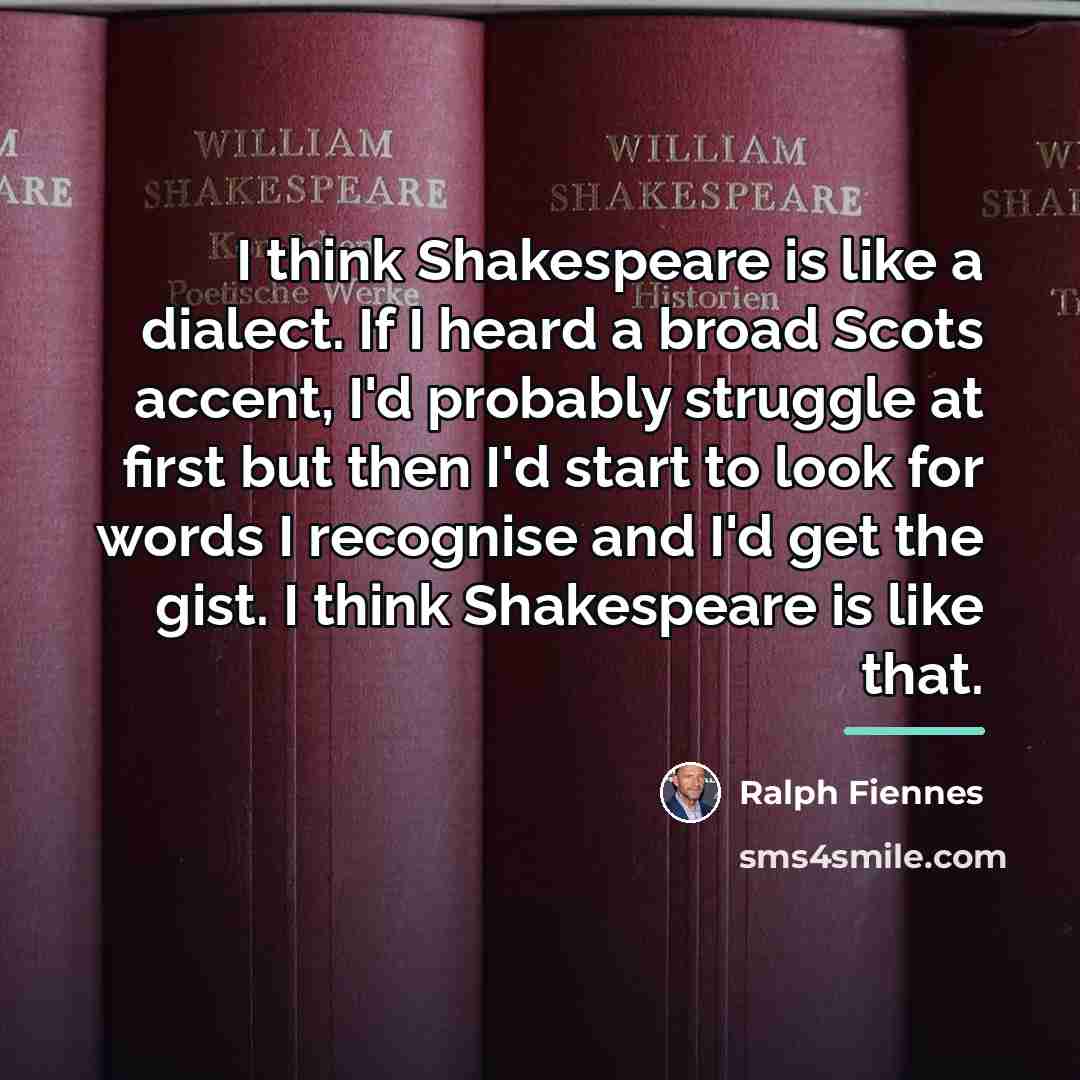 “I think Shakespeare is like a dialect. If I heard…” quote by Ralph Fiennes