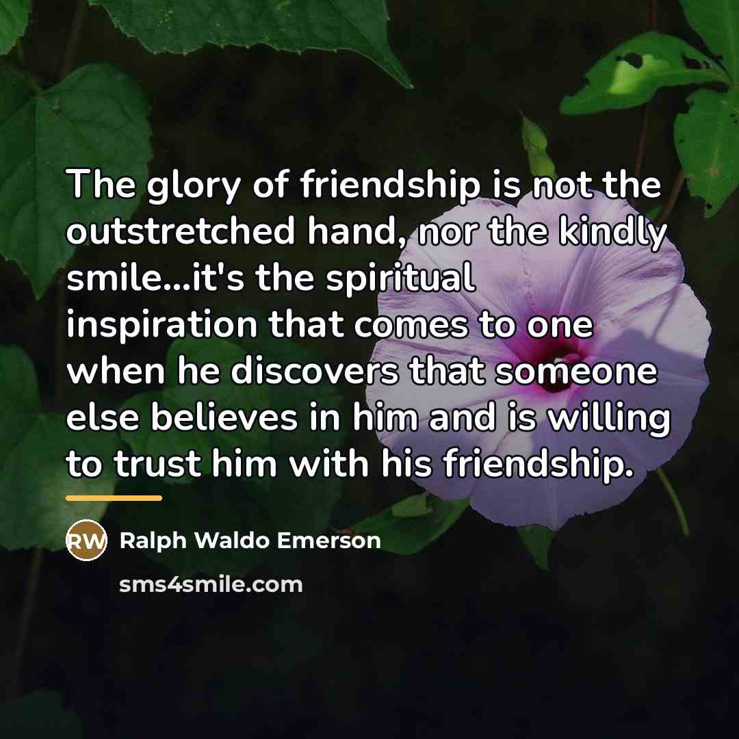 “The glory of friendship is not the outstretched hand, nor…” quote by Ralph Waldo Emerson
