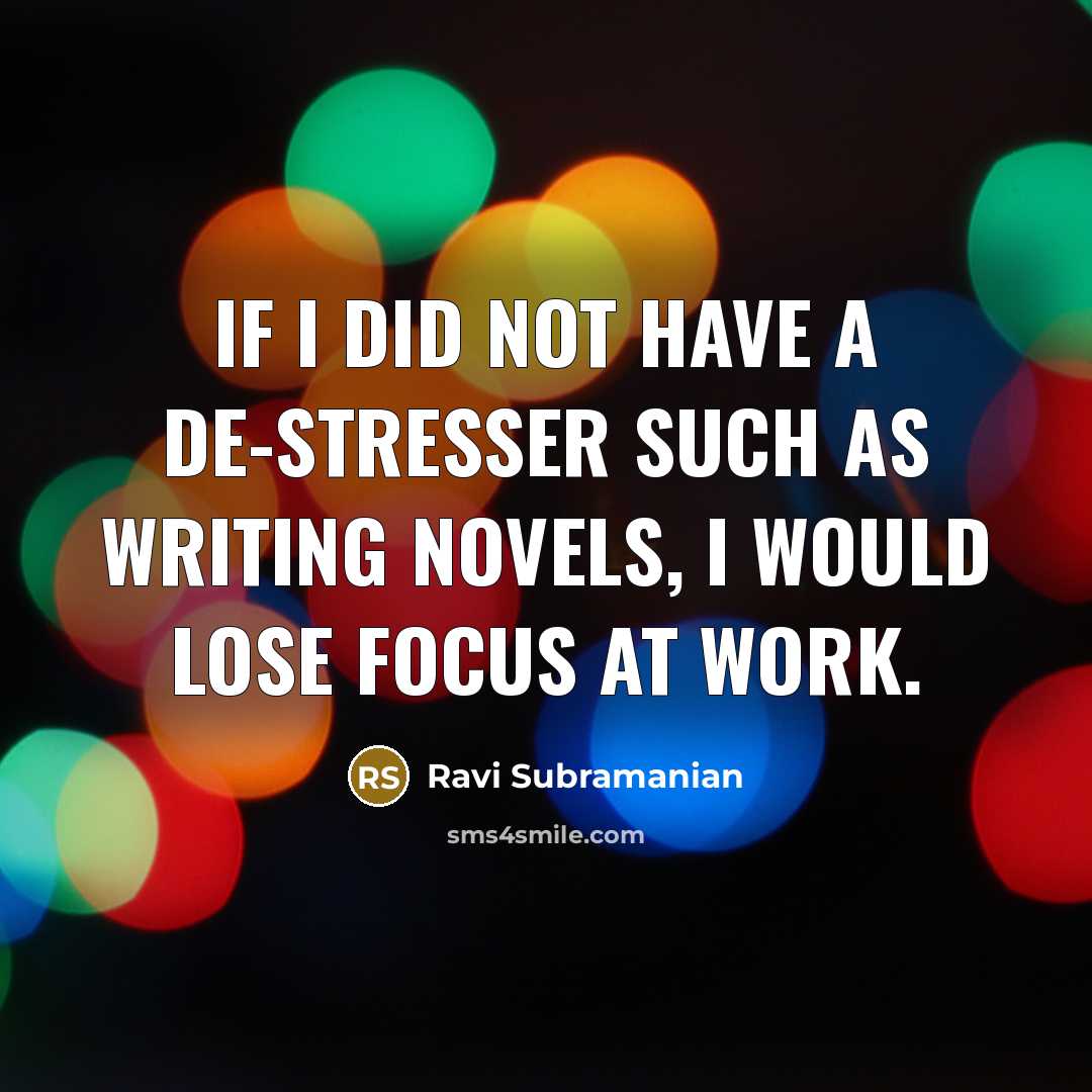 “If I did not have a de-stresser such as writing…” quote by Ravi Subramanian
