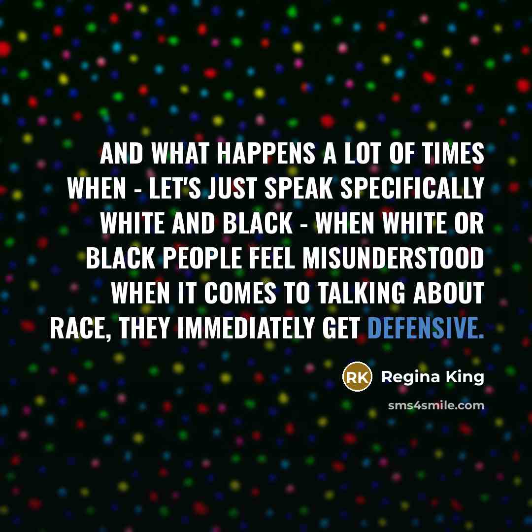 “And what happens a lot of times when - let's…” quote by Regina King