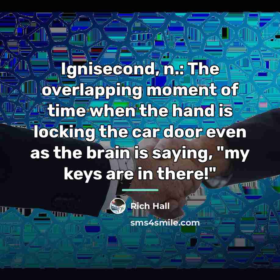 “Ignisecond, n.: The overlapping moment of time when the hand…” quote by Rich Hall