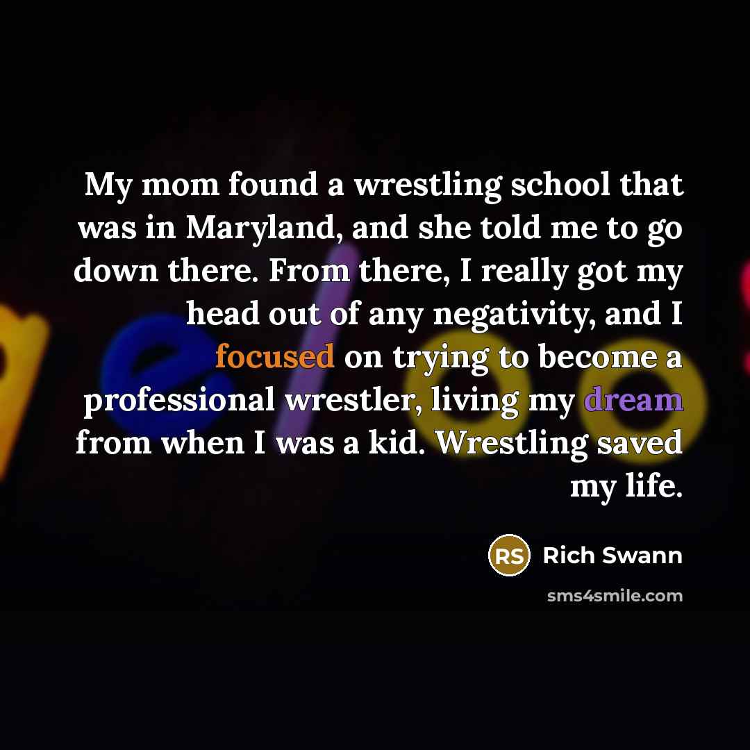 “My mom found a wrestling school that was in Maryland,…” quote by Rich Swann
