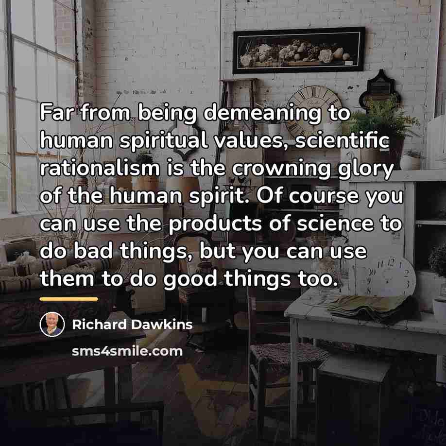 “Far from being demeaning to human spiritual values, scientific rationalism…” quote by Richard Dawkins