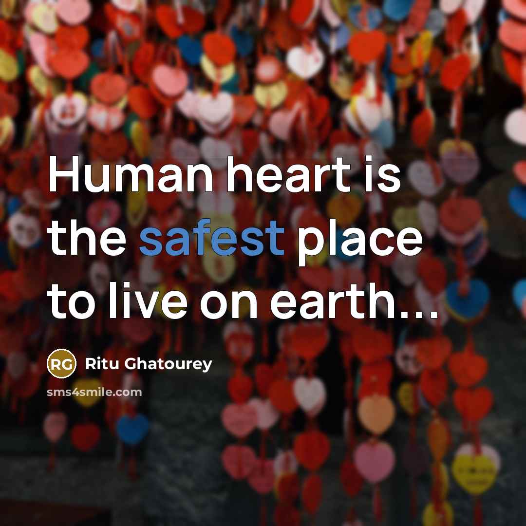 “Human heart is the safest place to live on earth...” quote by Ritu Ghatourey