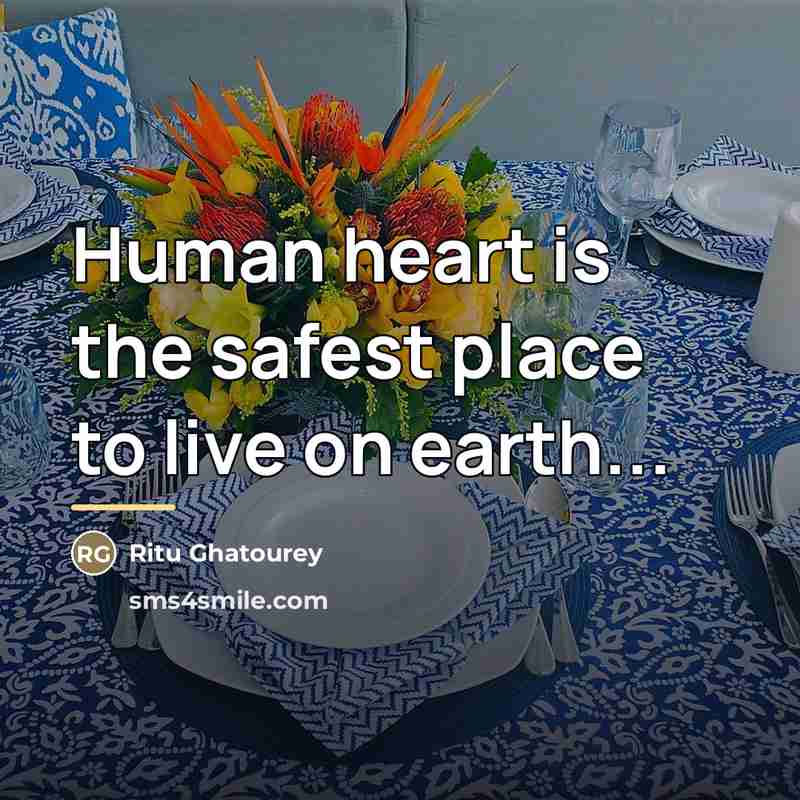 “Human heart is the safest place to live on earth...…” quote by Ritu Ghatourey
