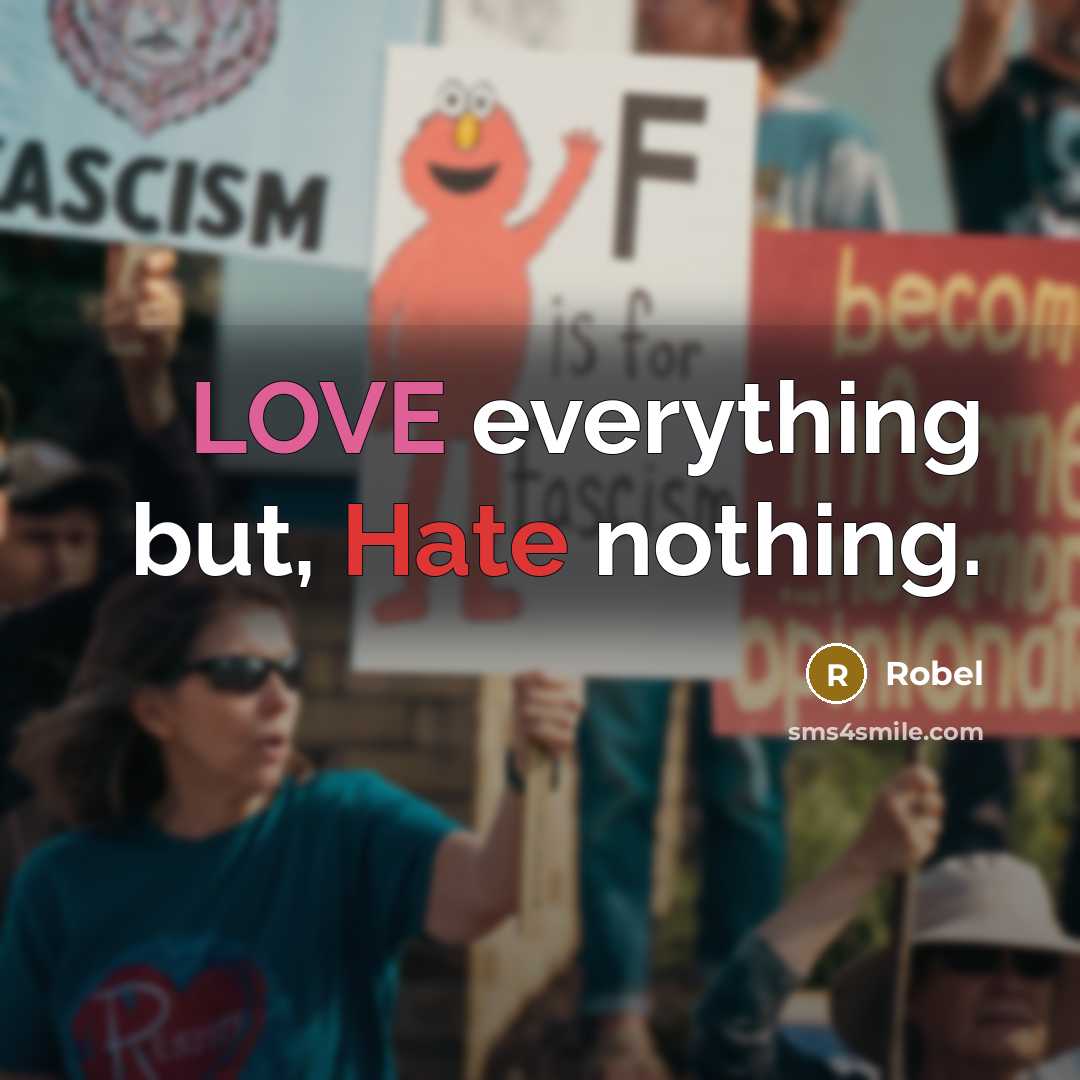 “LOVE everything but, Hate nothing.” quote by Robel