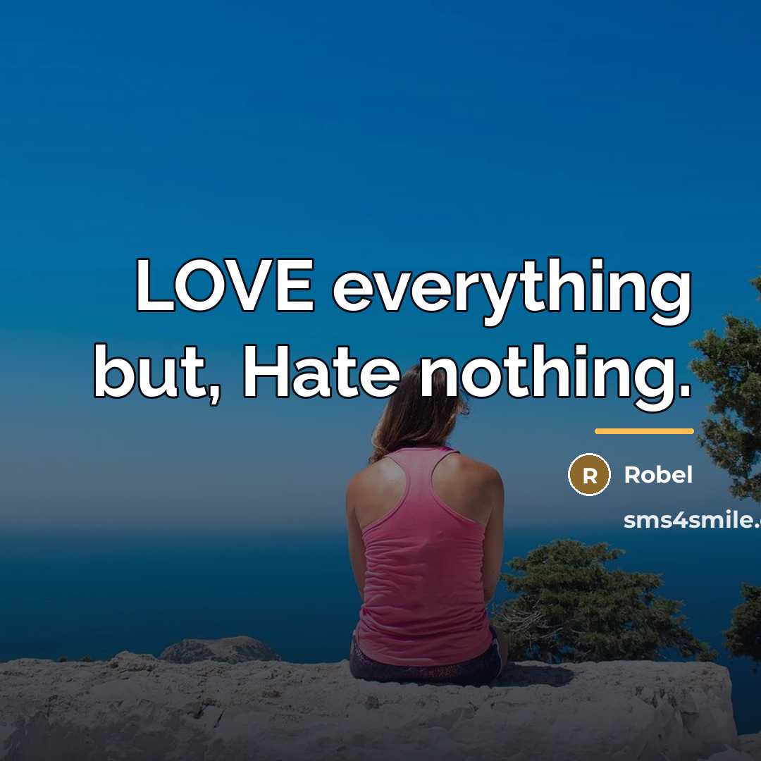 “LOVE everything but, Hate nothing.…” quote by Robel
