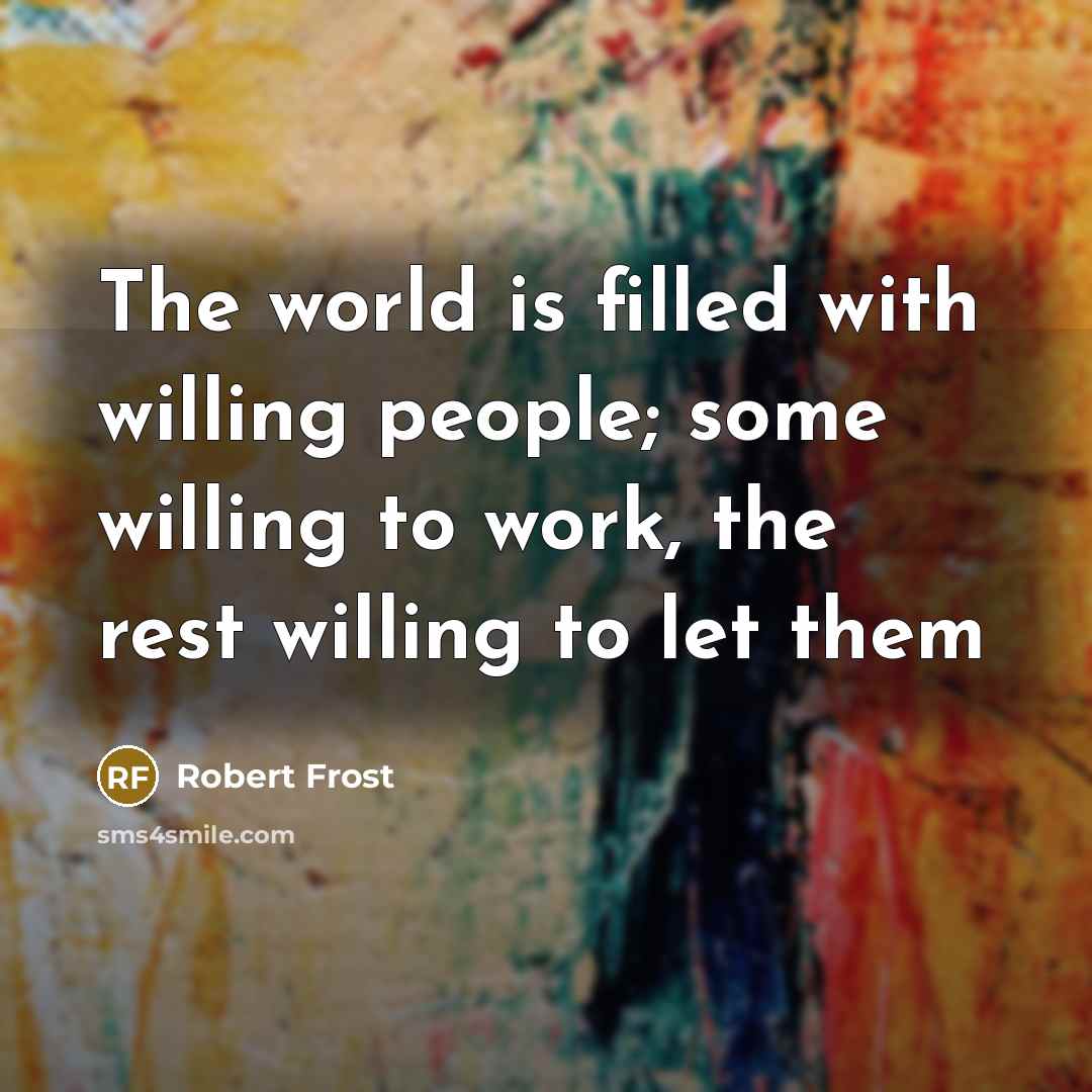 “The world is filled with willing people; some willing to…” quote by Robert Frost