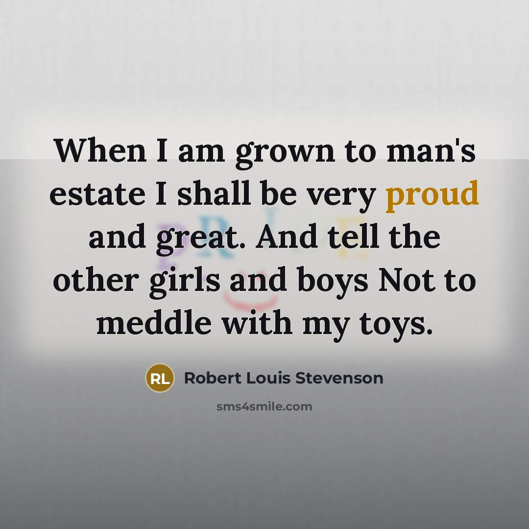 “When I am grown to man's estate I shall be…” quote by Robert Louis Stevenson
