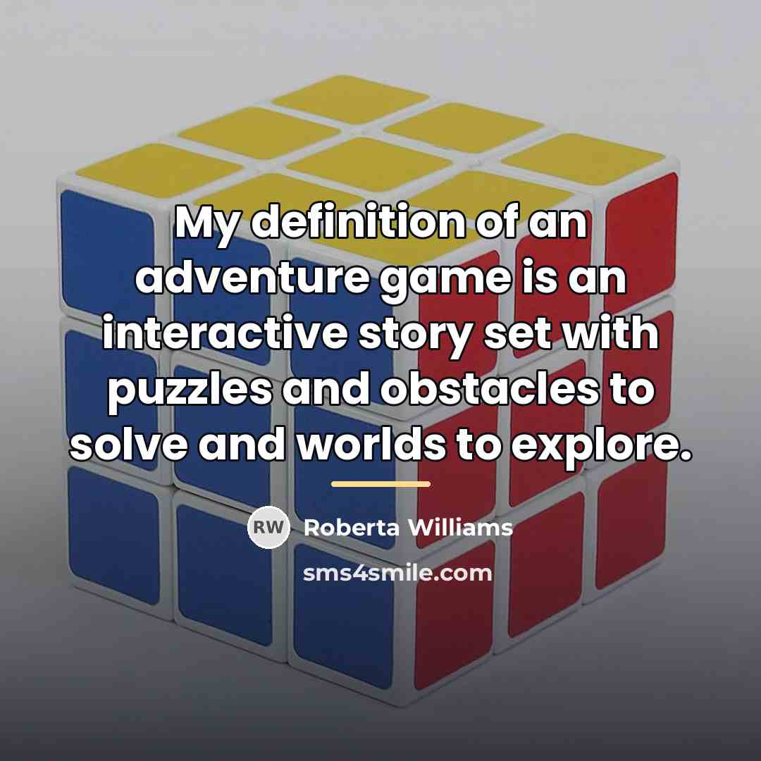 “My definition of an adventure game is an interactive story…” quote by Roberta Williams