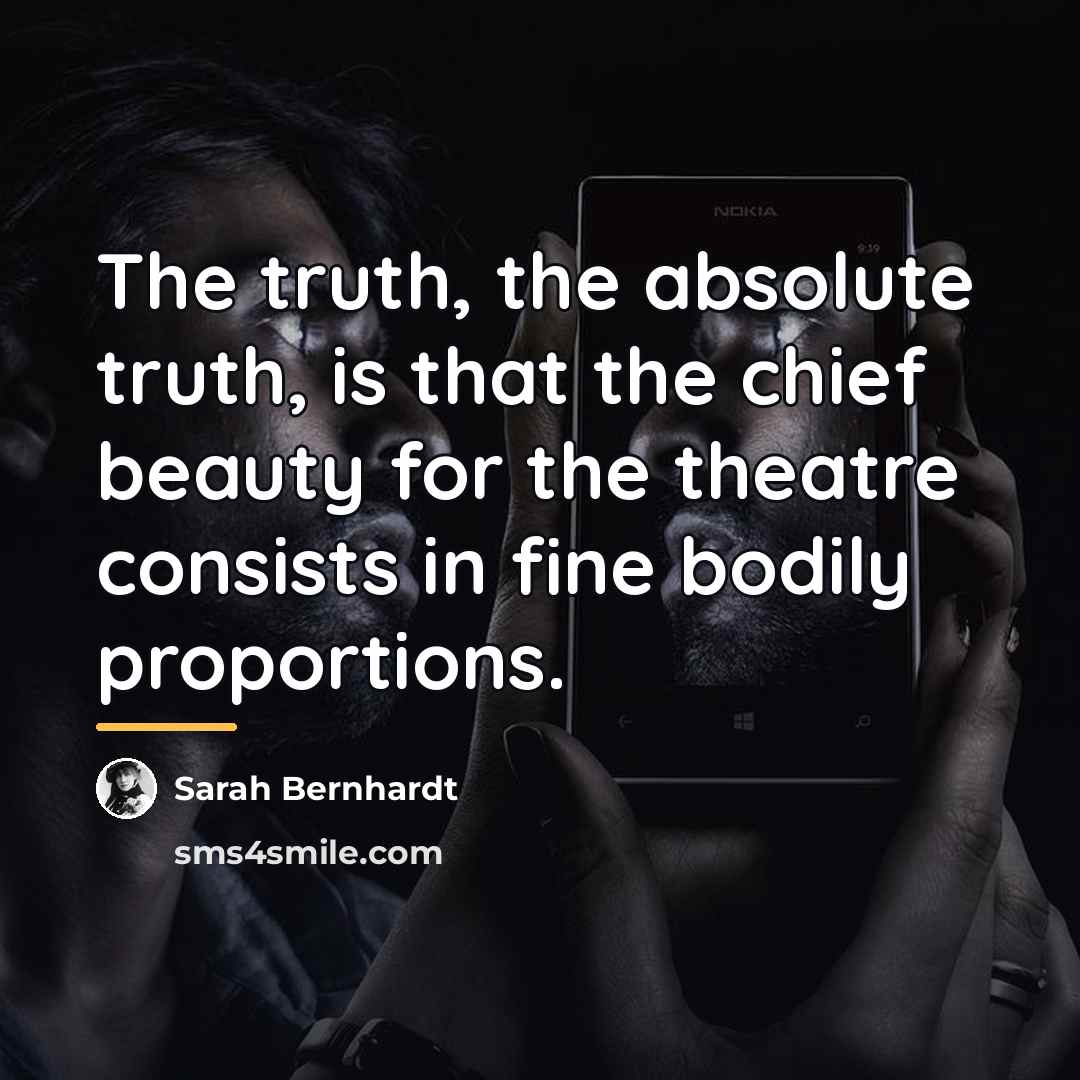 “The truth, the absolute truth, is that the chief beauty…” quote by Sarah Bernhardt