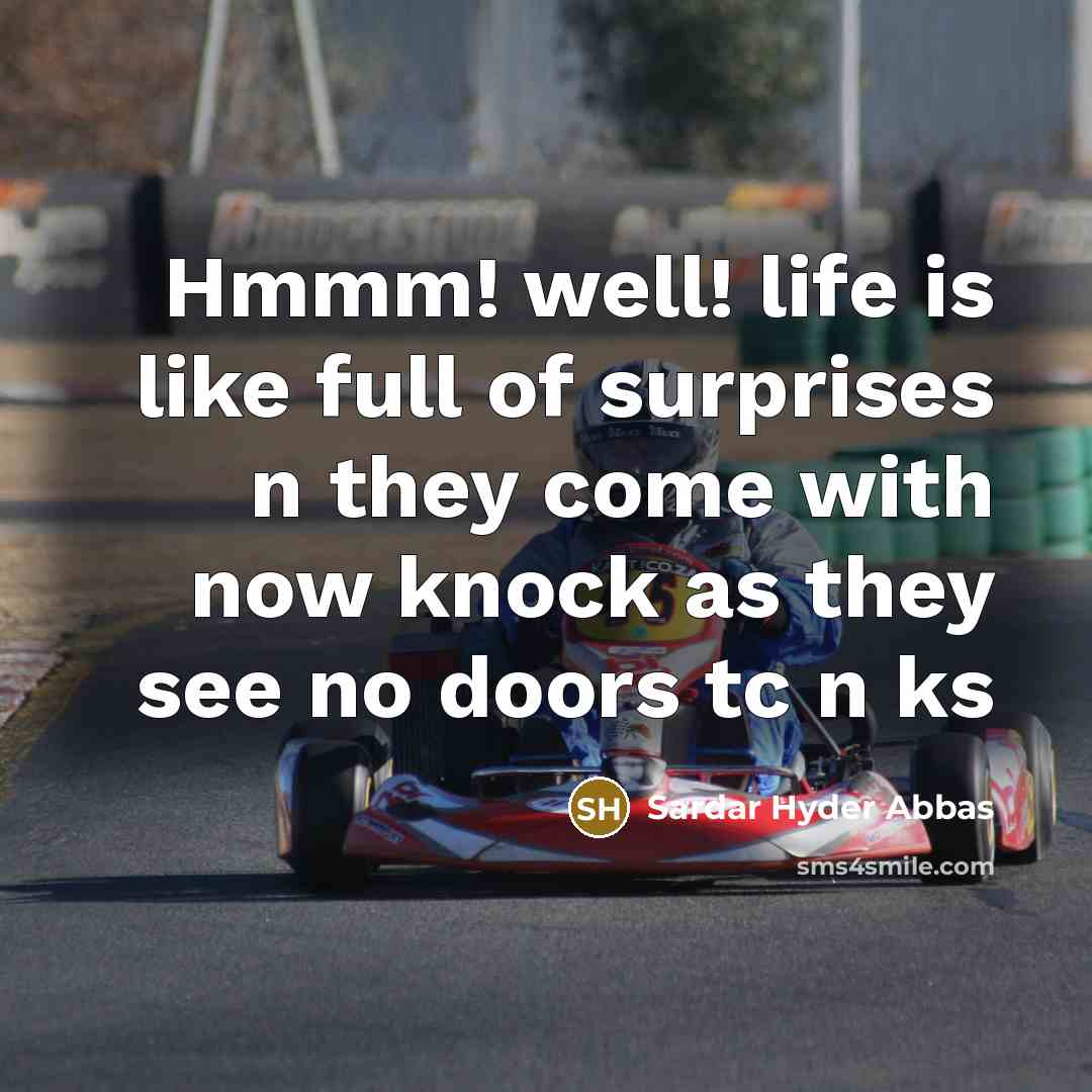 “Hmmm! well! life is like full of surprises n they…” quote by Sardar Hyder Abbas