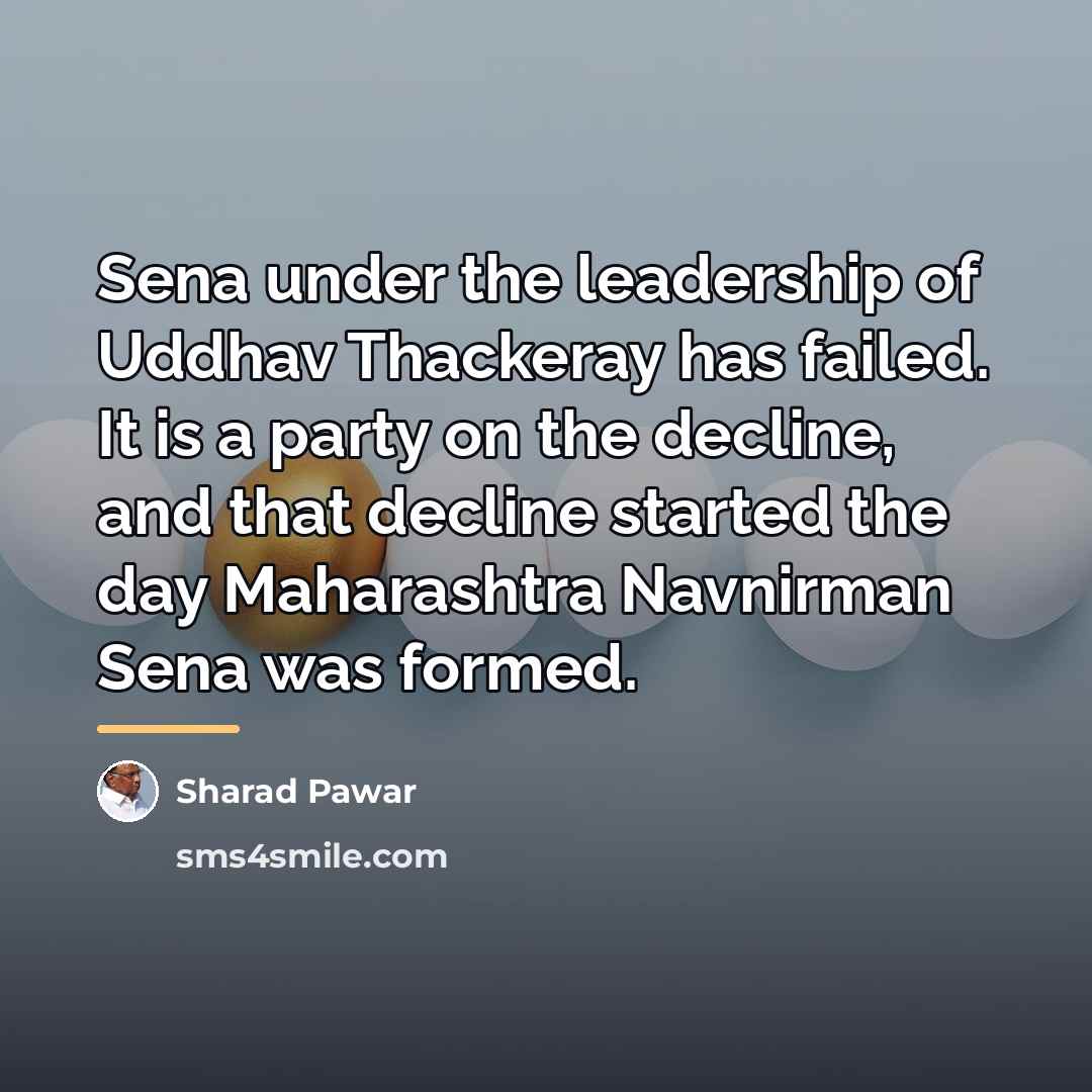 “Sena under the leadership of Uddhav Thackeray has failed. It…” quote by Sharad Pawar
