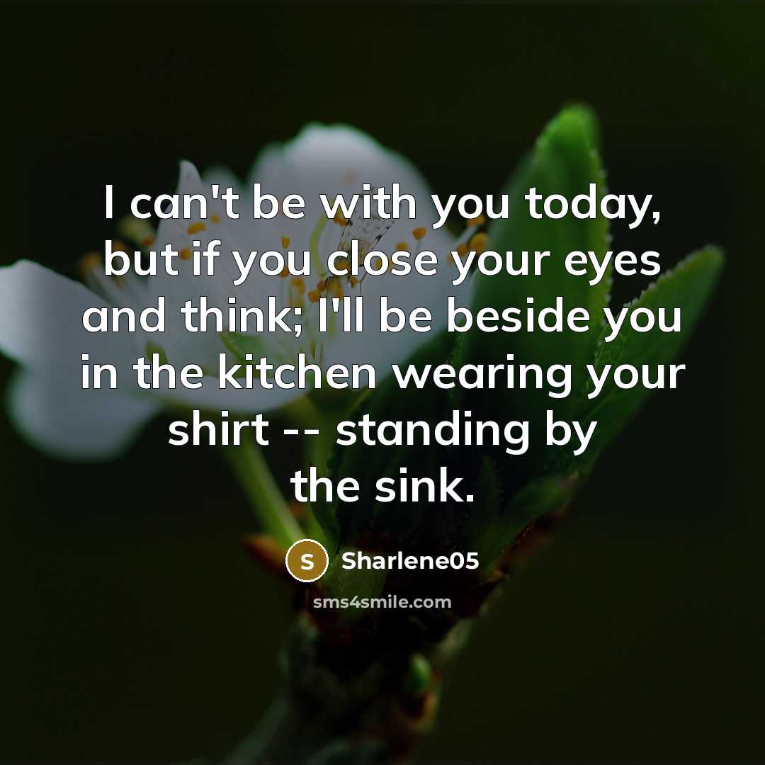 “I can't be with you today, but if you close…” quote by Sharlene05