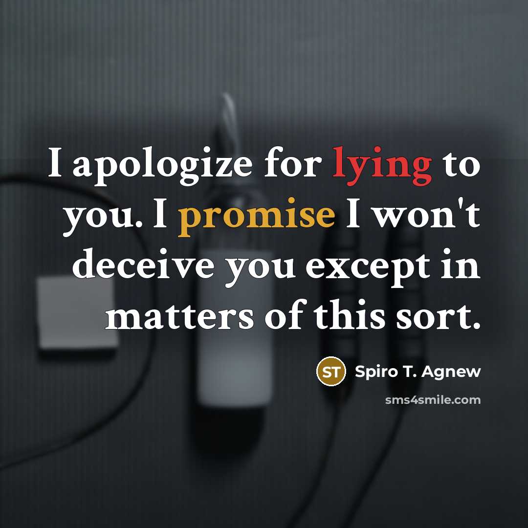 “I apologize for lying to you. I promise I won't…” quote by Spiro T. Agnew